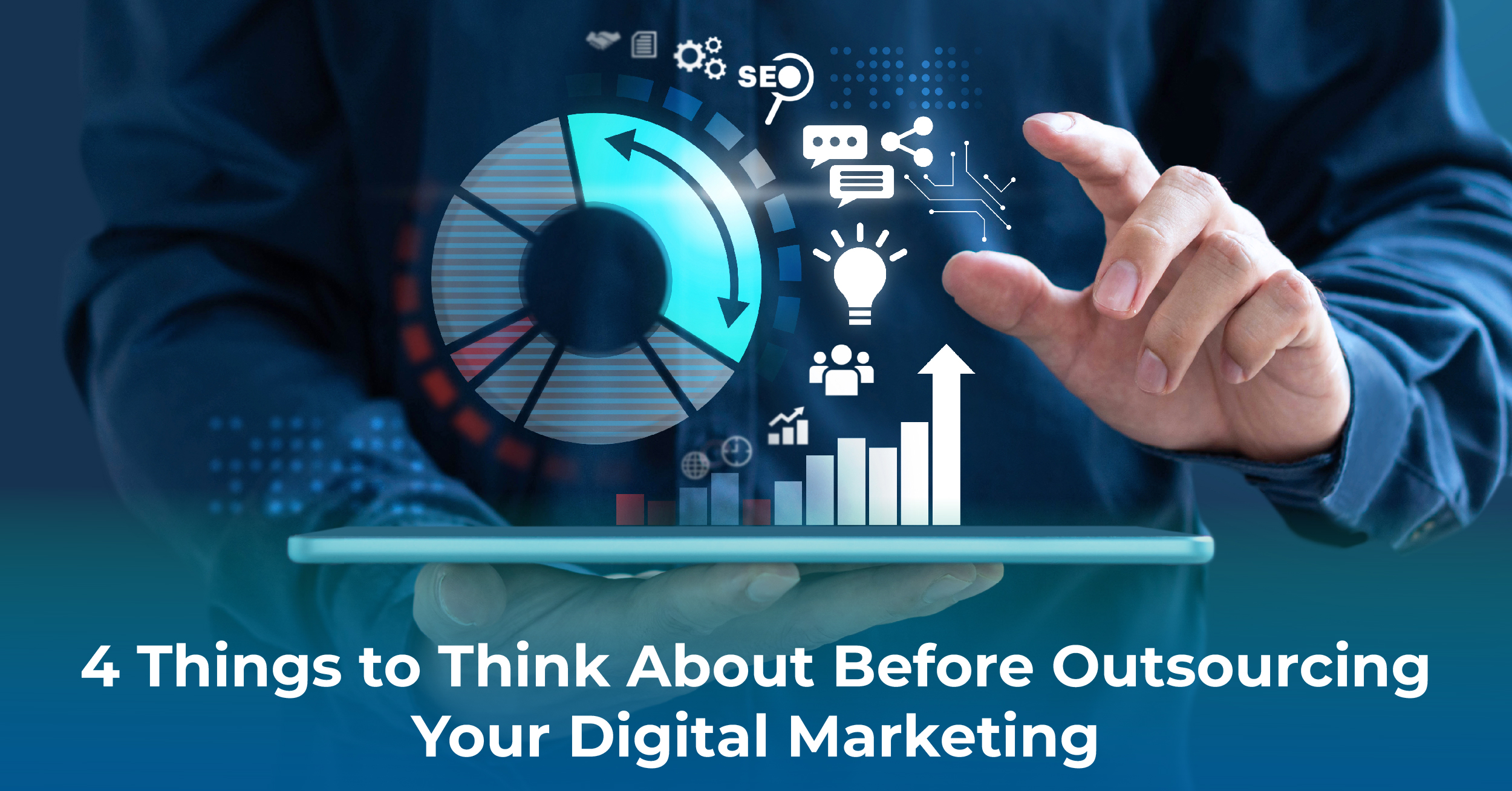 4 Things to Think About Before Outsourcing Your Digital Marketing