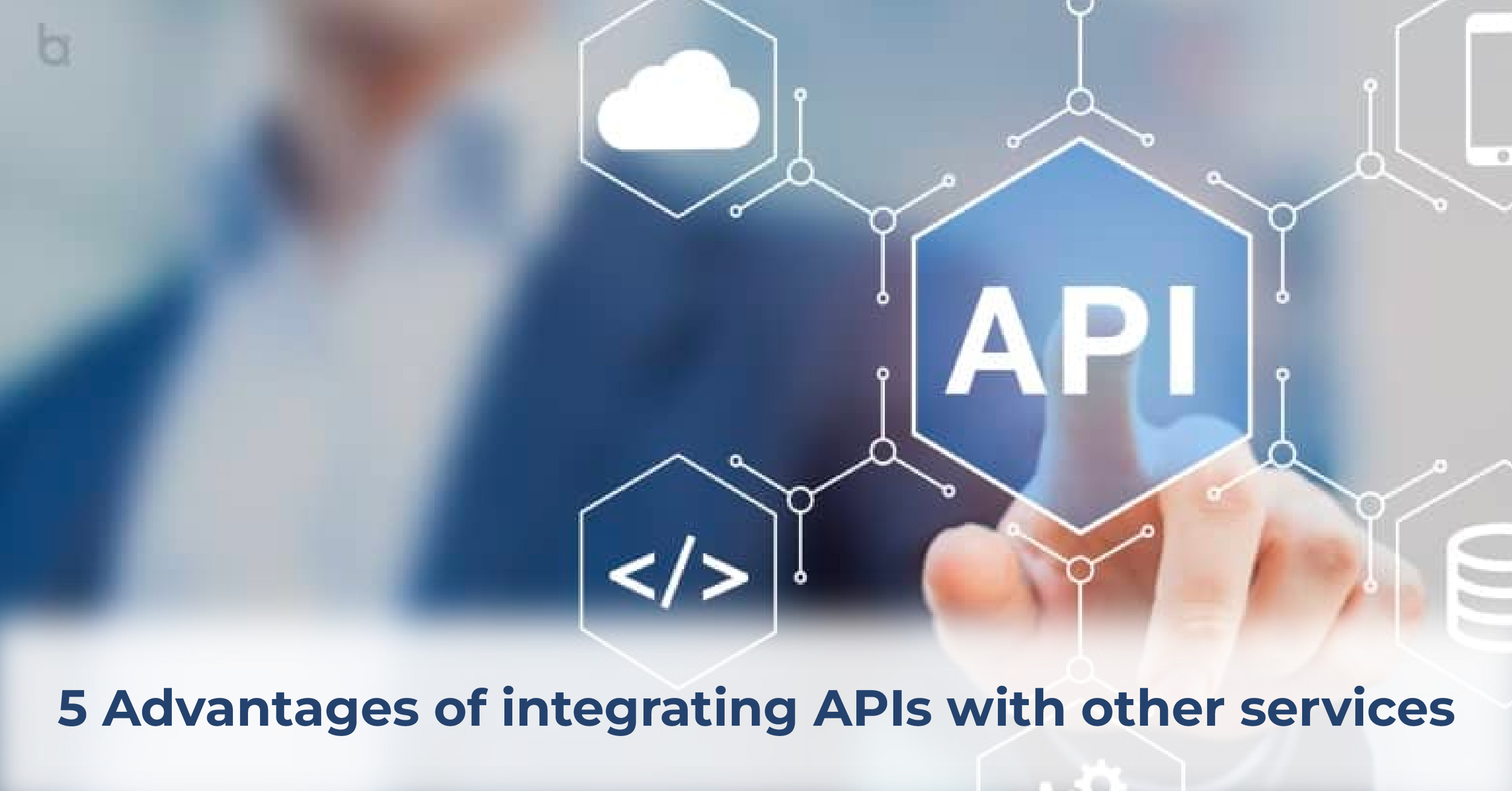 5 Advantages of integrating APIs with other services