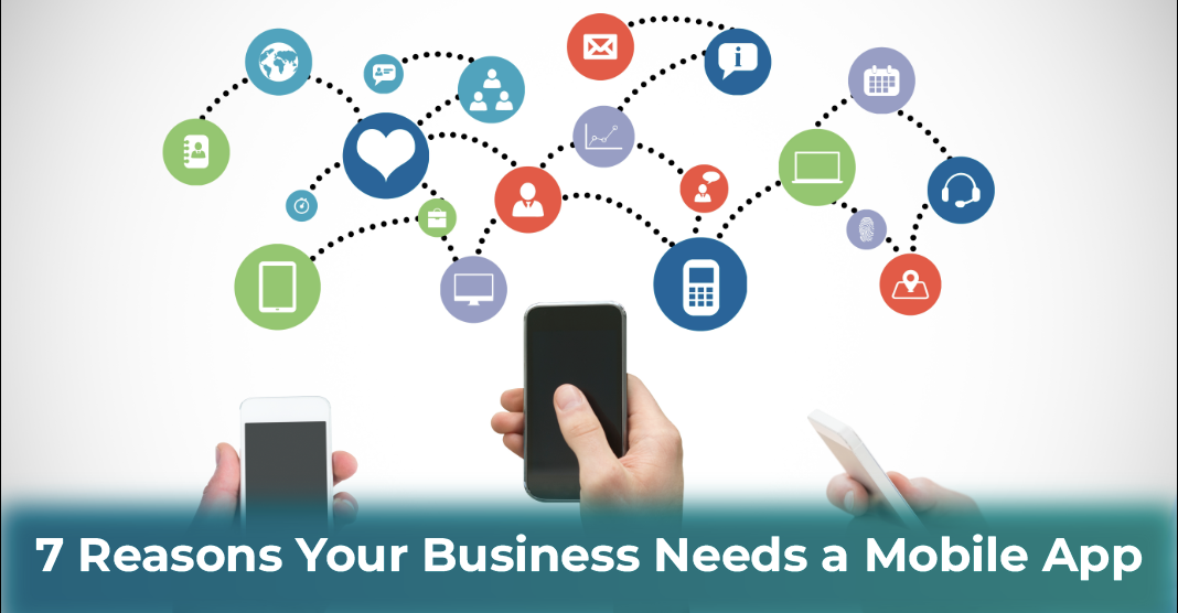 7 Reasons Your Business Needs a Mobile App