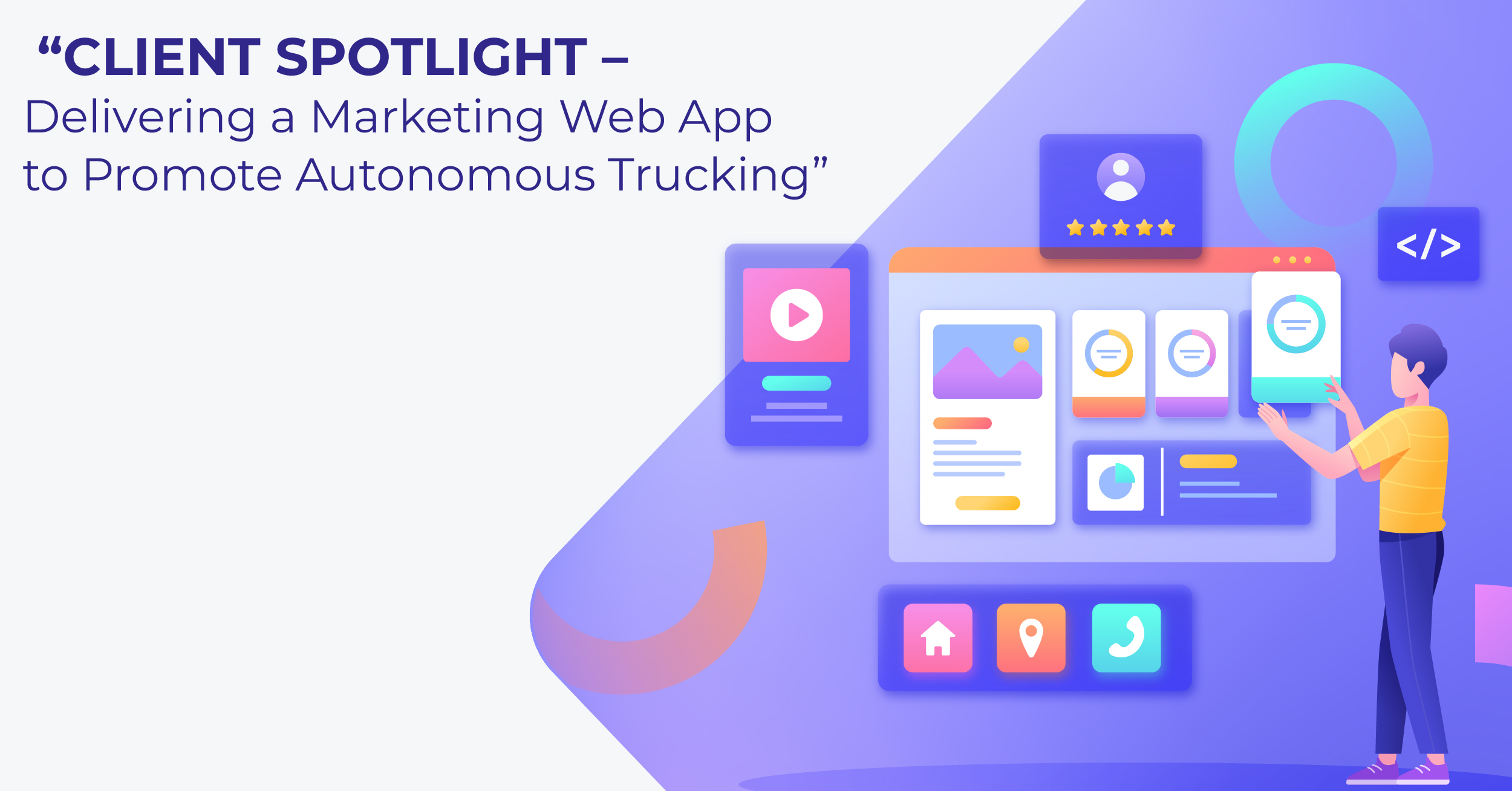 “Client Spotlight – Delivering a Marketing Web App to Promote Autonomous Trucking”