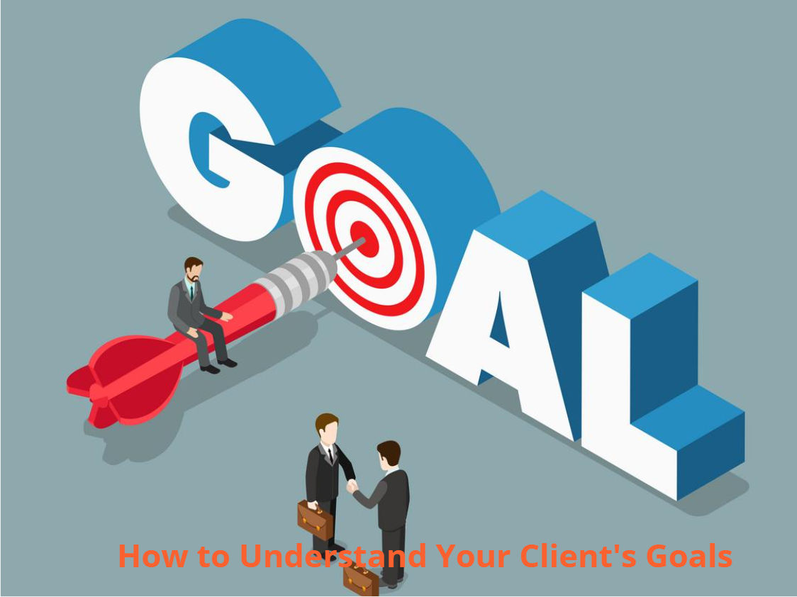 How to Understand Your Client's Goals