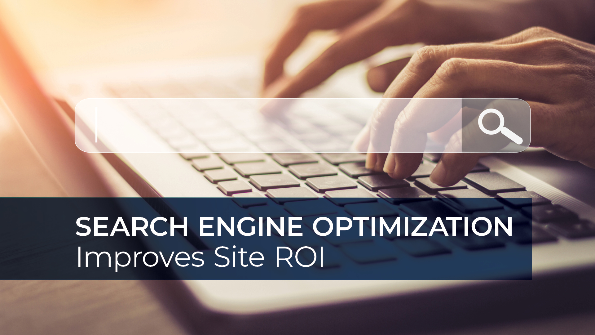 How Search Engine Optimization Can Improve the ROI on Your Business Site