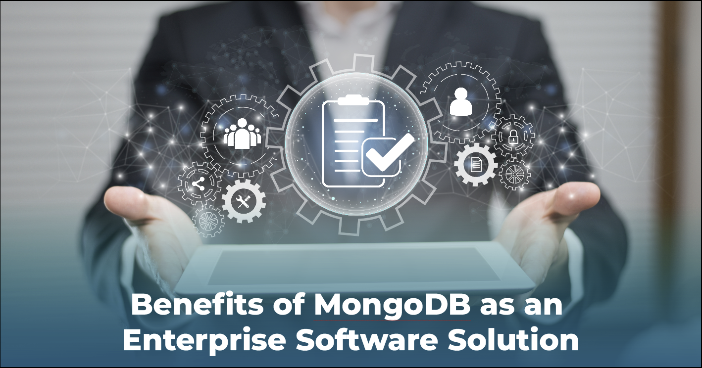 Benefits of MongoDB as an Enterprise Software Solution 