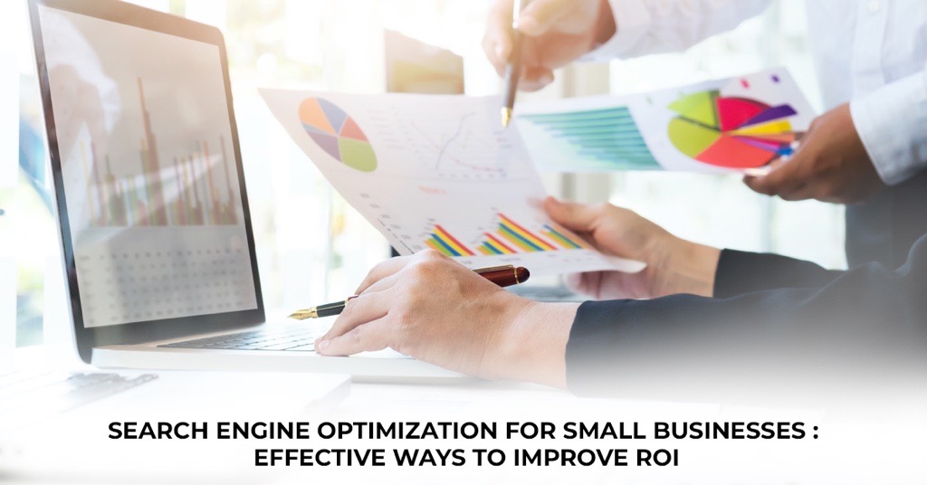 Search Engine Optimization for Small Businesses: Effective Ways to Improve ROI
